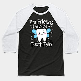 I'm Friends With The Tooth Fairy Baseball T-Shirt